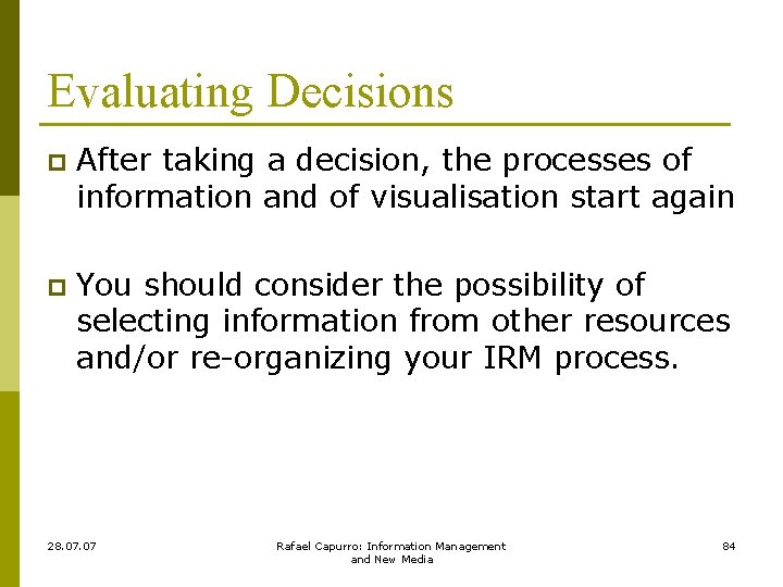 Evaluating Decisions p After taking a decision, the processes of information and of visualisation