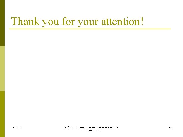 Thank you for your attention! 28. 07 Rafael Capurro: Information Management and New Media