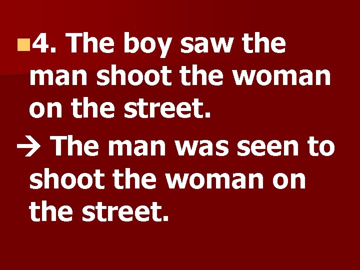 n 4. The boy saw the man shoot the woman on the street. The