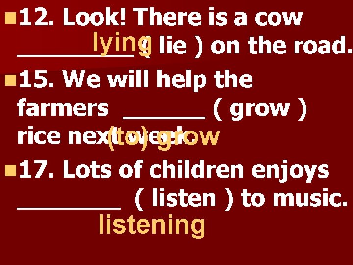 n 12. Look! There is a cow lying ( lie ) on the road.