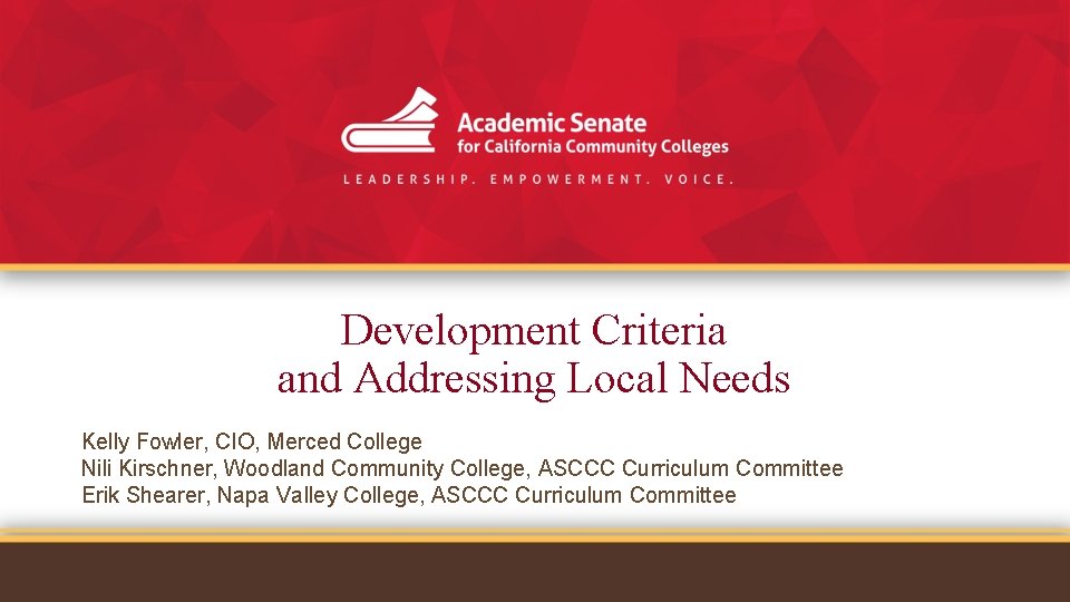 Development Criteria and Addressing Local Needs Kelly Fowler, CIO, Merced College Nili Kirschner, Woodland