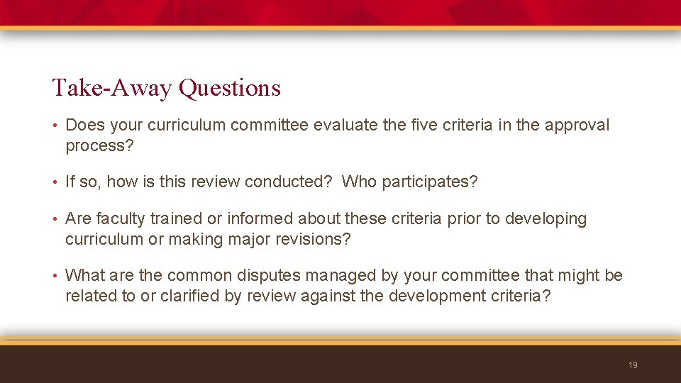 Take-Away Questions • Does your curriculum committee evaluate the five criteria in the approval