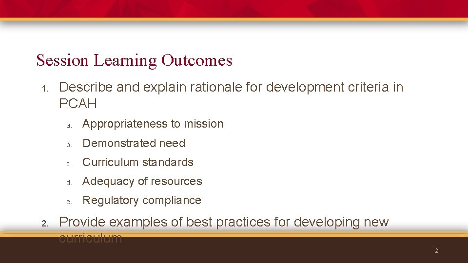 Session Learning Outcomes 1. 2. Describe and explain rationale for development criteria in PCAH