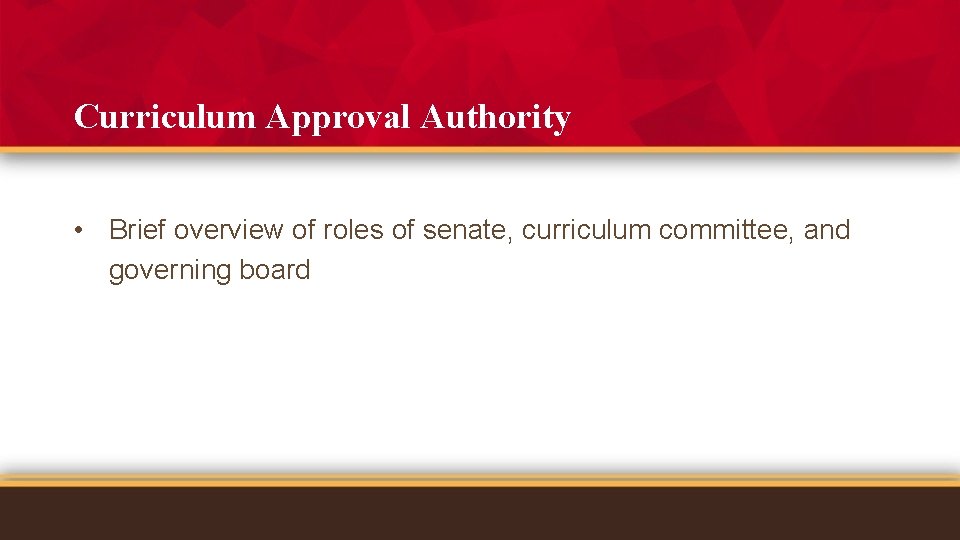 Curriculum Approval Authority • Brief overview of roles of senate, curriculum committee, and governing