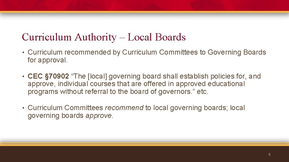 Curriculum Authority – Local Boards • Curriculum recommended by Curriculum Committees to Governing Boards