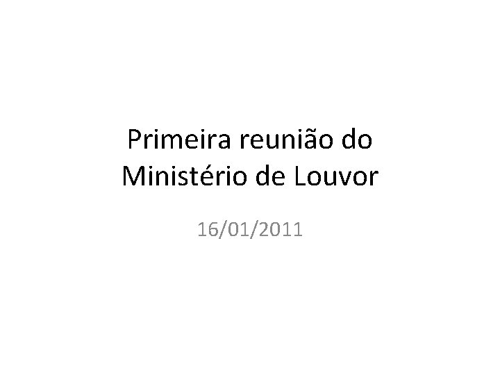 Primeira reunião do Ministério de Louvor 16/01/2011 