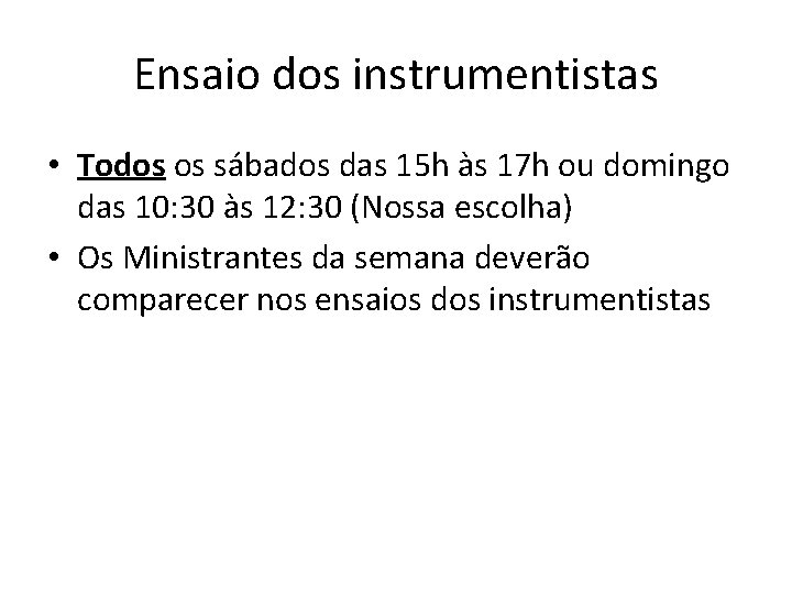 Ensaio dos instrumentistas • Todos os sábados das 15 h às 17 h ou