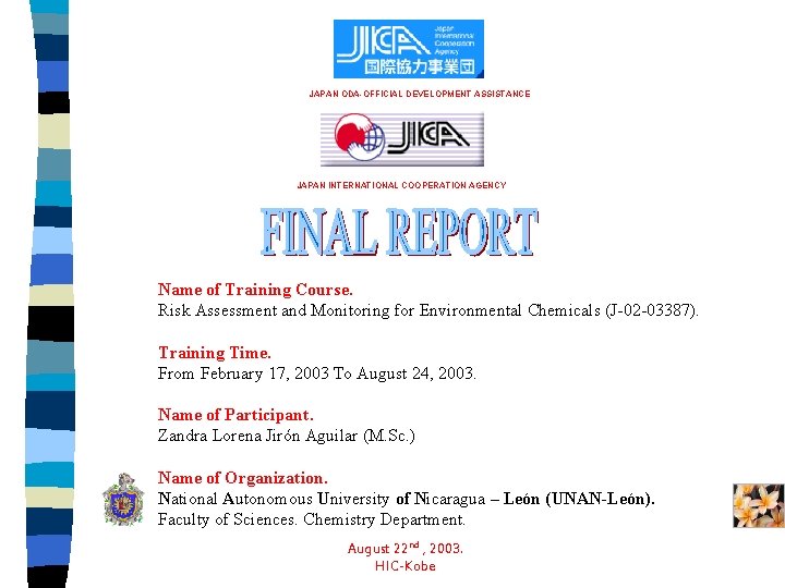 JAPAN ODA-OFFICIAL DEVELOPMENT ASSISTANCE JAPAN INTERNATIONAL COOPERATION AGENCY Name of Training Course. Risk Assessment