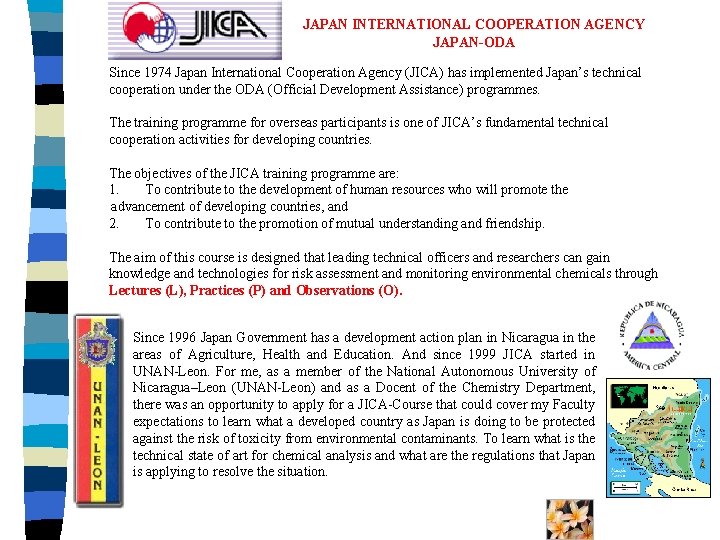 JAPAN INTERNATIONAL COOPERATION AGENCY JAPAN-ODA Since 1974 Japan International Cooperation Agency (JICA) has implemented
