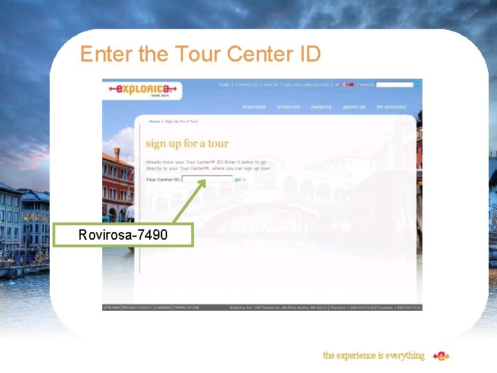 Enter the Tour Center ID Rovirosa-7490 the experience is everything 