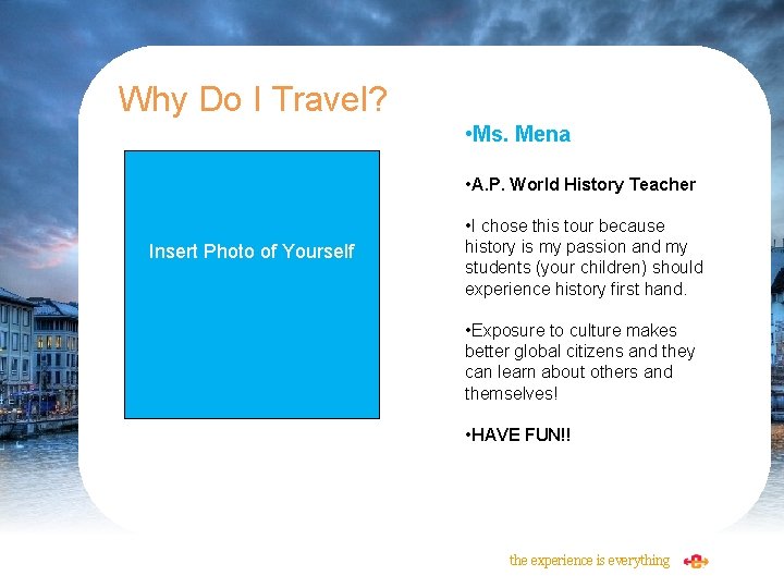 Why Do I Travel? • Ms. Mena • A. P. World History Teacher Insert