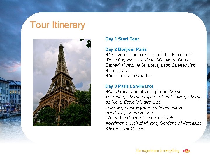 Tour Itinerary Day 1 Start Tour Day 2 Bonjour Paris • Meet your Tour