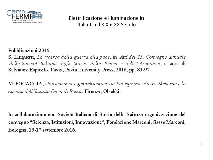 Elettrificazione e Illuminazione in Italia tra il XIX e XX Secolo Pubblicazioni 2016: S.