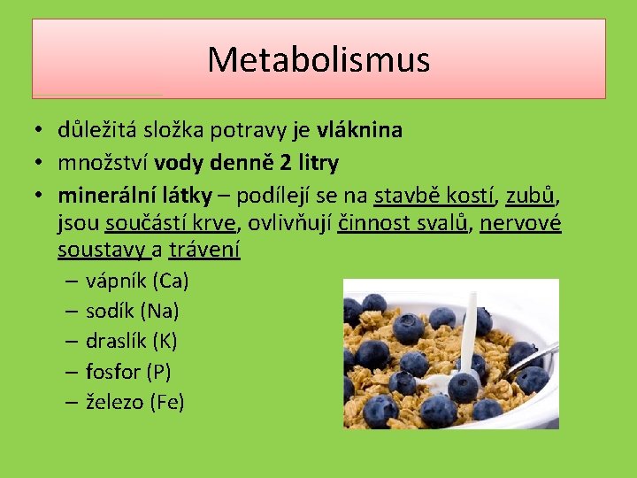 Metabolismus • důležitá složka potravy je vláknina • množství vody denně 2 litry •