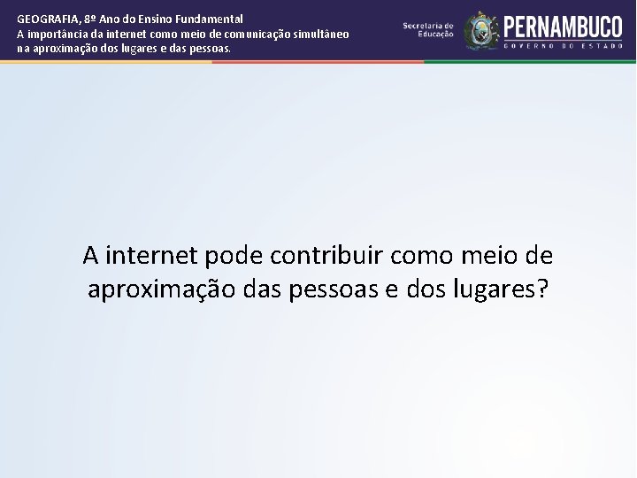 GEOGRAFIA, 8º Ano do Ensino Fundamental A importância da internet como meio de comunicação