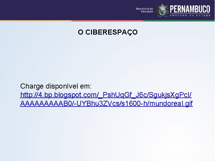 O CIBERESPAÇO Charge disponível em: http: //4. bp. blogspot. com/_Psh. Uq. Gf_J 6 c/Sgukjs.