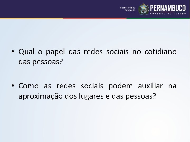  • Qual o papel das redes sociais no cotidiano das pessoas? • Como