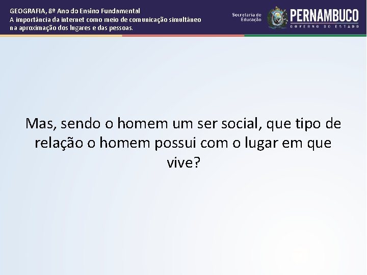 GEOGRAFIA, 8º Ano do Ensino Fundamental A importância da internet como meio de comunicação