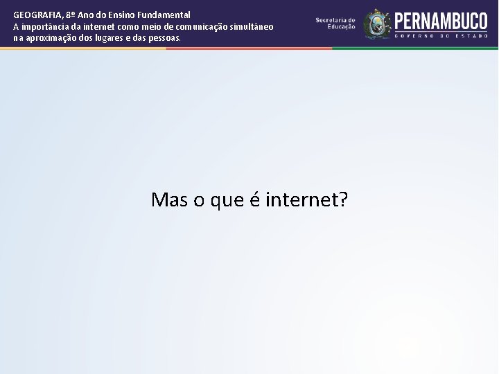 GEOGRAFIA, 8º Ano do Ensino Fundamental A importância da internet como meio de comunicação