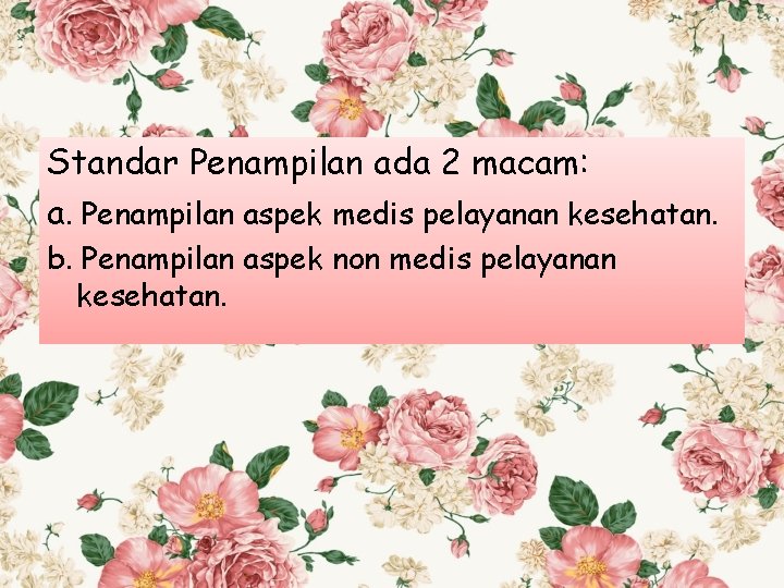 Standar Penampilan ada 2 macam: a. Penampilan aspek medis pelayanan kesehatan. b. Penampilan aspek