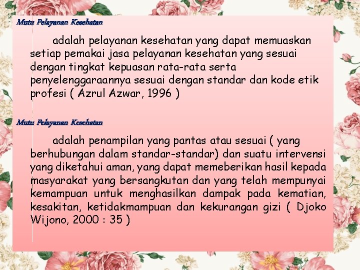 Mutu Pelayanan Kesehatan adalah pelayanan kesehatan yang dapat memuaskan setiap pemakai jasa pelayanan kesehatan