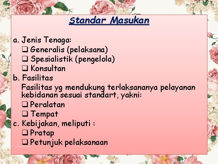 Standar Masukan a. Jenis Tenaga: q Generalis (pelaksana) q Spesialistik (pengelola) q Konsultan b.