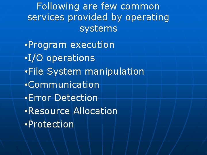 Following are few common services provided by operating systems • Program execution • I/O