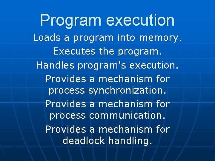 Program execution Loads a program into memory. Executes the program. Handles program's execution. Provides