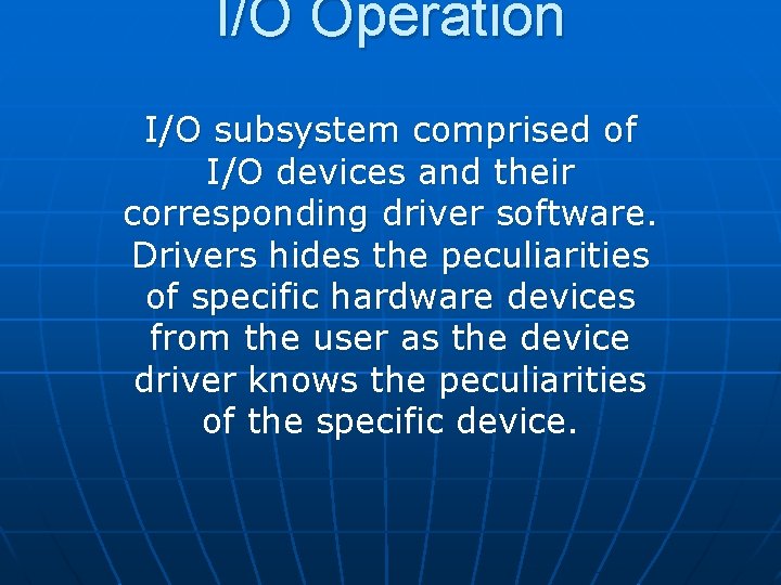 I/O Operation I/O subsystem comprised of I/O devices and their corresponding driver software. Drivers