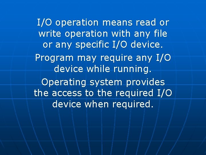 I/O operation means read or write operation with any file or any specific I/O