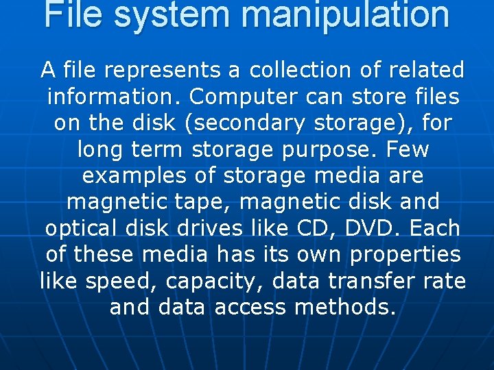 File system manipulation A file represents a collection of related information. Computer can store
