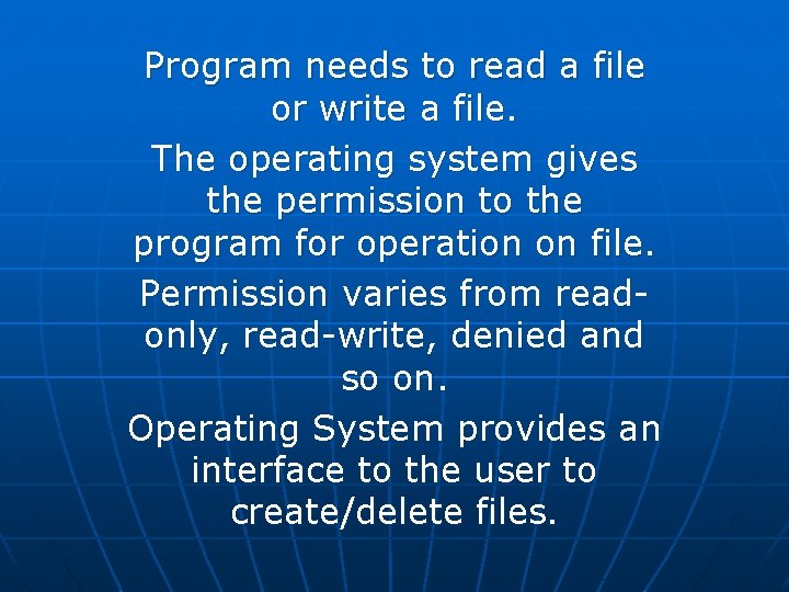 Program needs to read a file or write a file. The operating system gives
