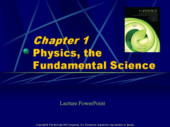 Chapter 1 Physics, the Fundamental Science Lecture Power. Point Copyright © The Mc. Graw-Hill