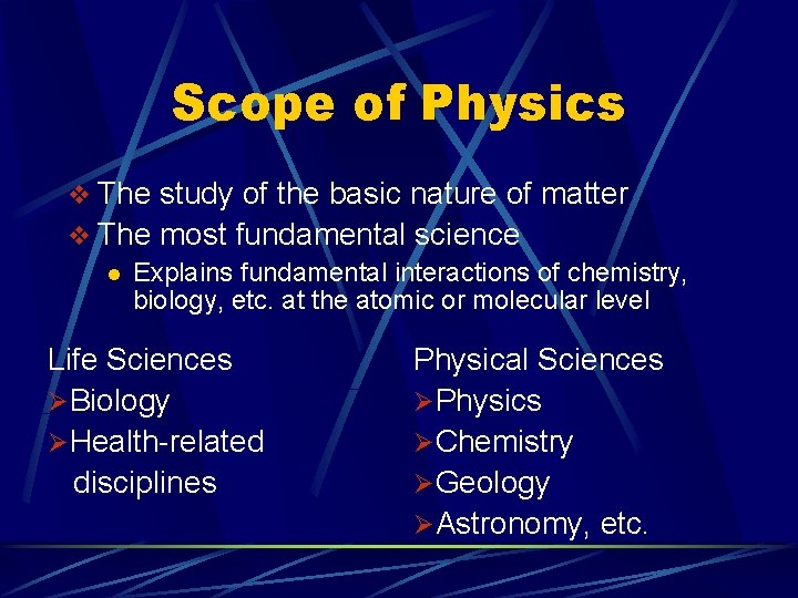 Scope of Physics v The study of the basic nature of matter v The