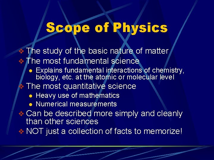 Scope of Physics v The study of the basic nature of matter v The