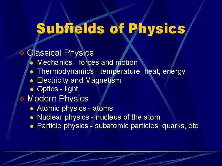 Subfields of Physics v Classical Physics l Mechanics - forces and motion l Thermodynamics
