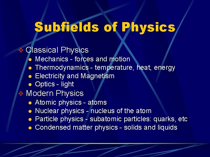 Subfields of Physics v Classical Physics l Mechanics - forces and motion l Thermodynamics