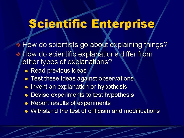 Scientific Enterprise v How do scientists go about explaining things? v How do scientific