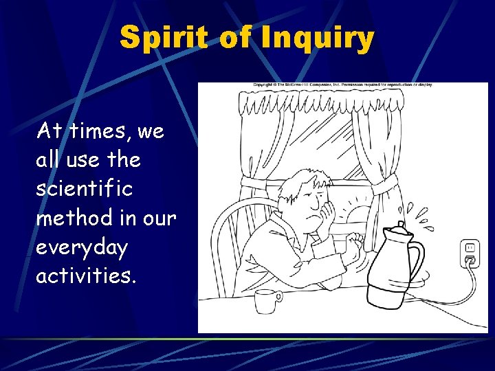 Spirit of Inquiry At times, we all use the scientific method in our everyday