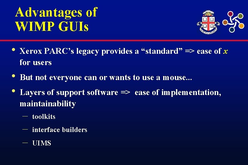 Advantages of WIMP GUIs • Xerox PARC’s legacy provides a “standard” => ease of