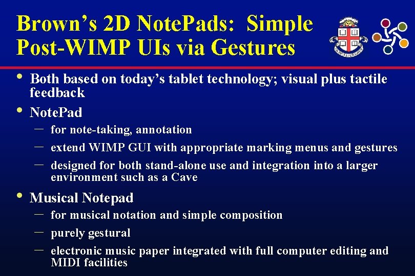 Brown’s 2 D Note. Pads: Simple Post-WIMP UIs via Gestures • Both based on
