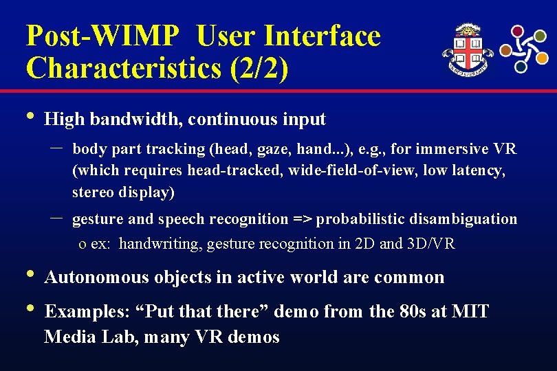 Post-WIMP User Interface Characteristics (2/2) • High bandwidth, continuous input – body part tracking