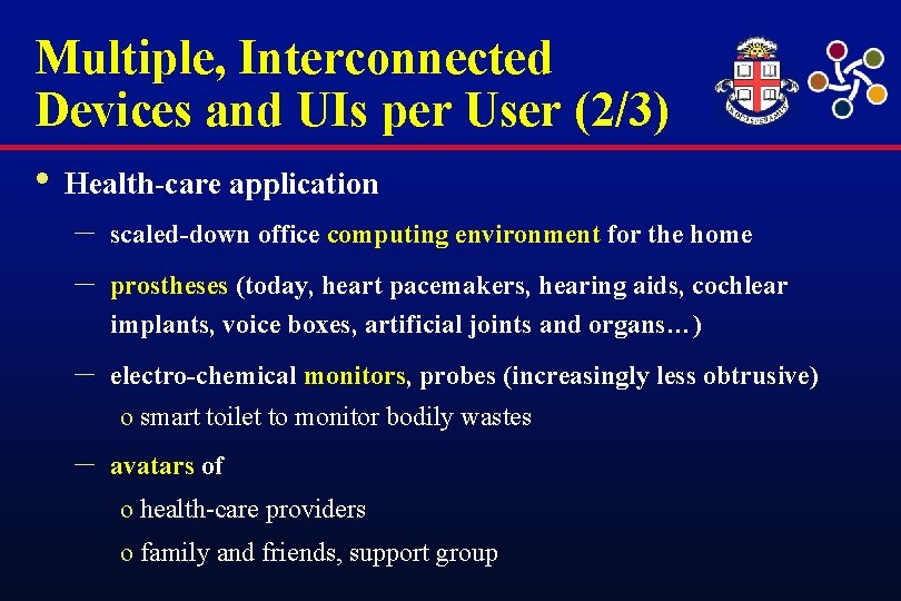 Multiple, Interconnected Devices and UIs per User (2/3) • Health-care application – – scaled-down