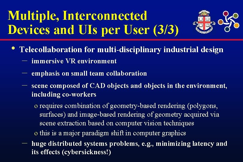 Multiple, Interconnected Devices and UIs per User (3/3) • Telecollaboration for multi-disciplinary industrial design