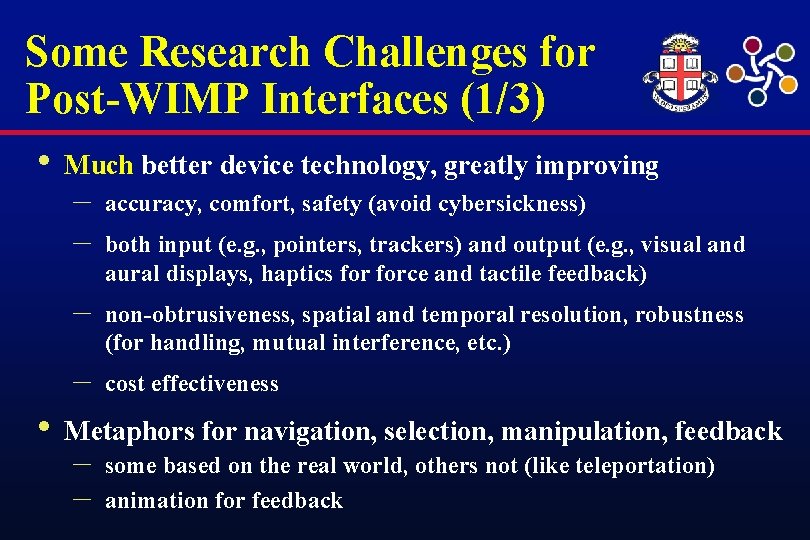 Some Research Challenges for Post-WIMP Interfaces (1/3) • Much better device technology, greatly improving