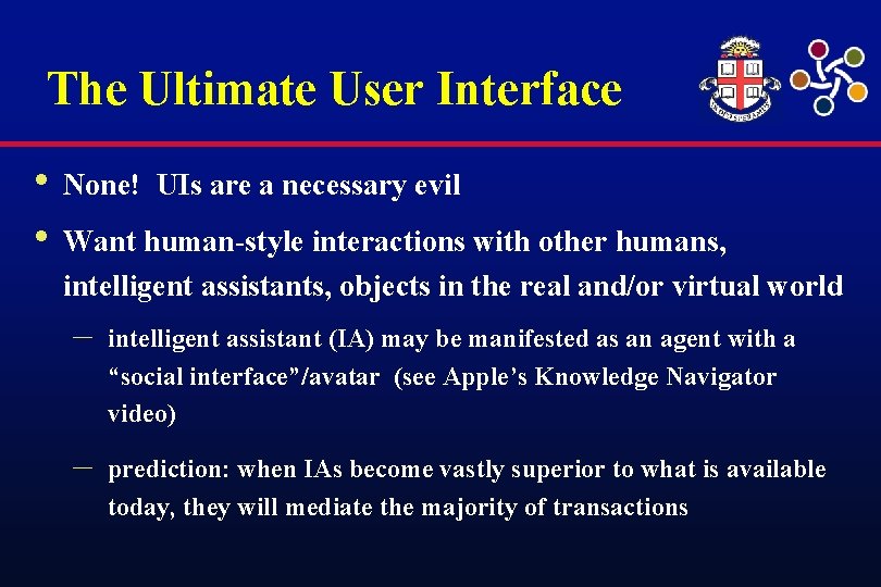 The Ultimate User Interface • None! UIs are a necessary evil • Want human-style