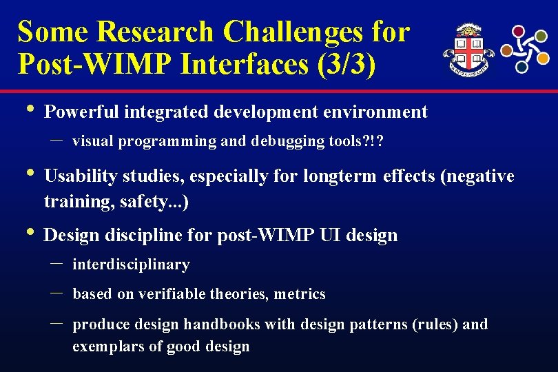 Some Research Challenges for Post-WIMP Interfaces (3/3) • Powerful integrated development environment – visual