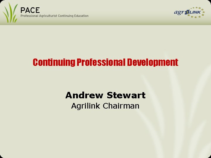 Continuing Professional Development Andrew Stewart Agrilink Chairman 