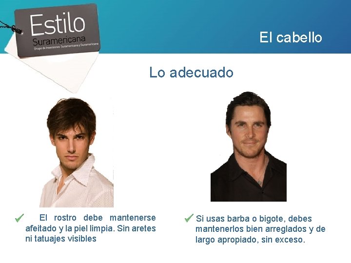 El cabello Lo adecuado El rostro debe mantenerse afeitado y la piel limpia. Sin