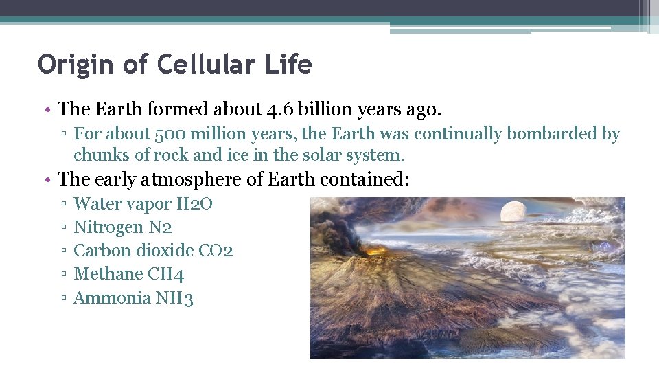 Origin of Cellular Life • The Earth formed about 4. 6 billion years ago. Origin of Cellular Life • The Earth formed about 4. 6 billion years ago.